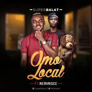 Super Balat - Omo Local Ft. Reminisce